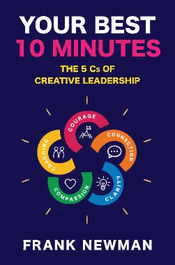 Cover of Your Best 10 Minutes: The 5 Cs of Creative Leadership by Frank Newman